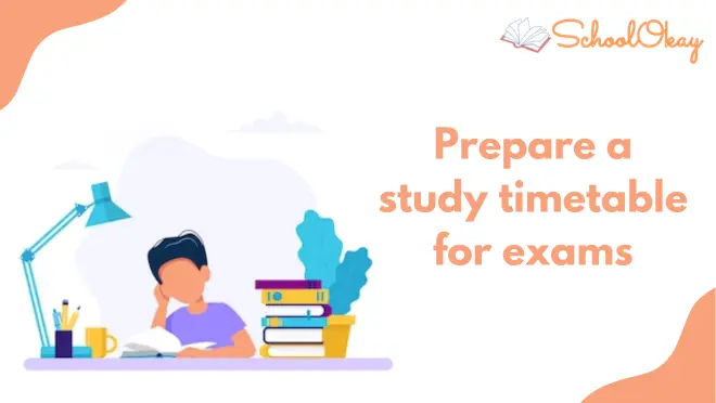 Prepare a study timetable for exams