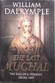 The Last Mughal: The Fall of Dynasty Delhi, 1857 by William Dalrymple