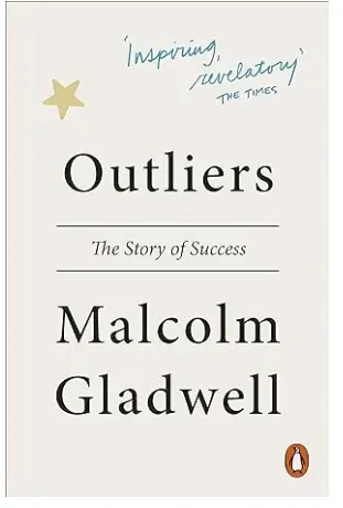 Outliers the story of success by Malcolm Gladwell  
