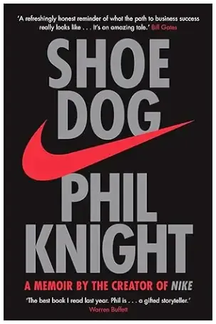 Shoe Dog A memoir by the creator of nike by Phil knight  