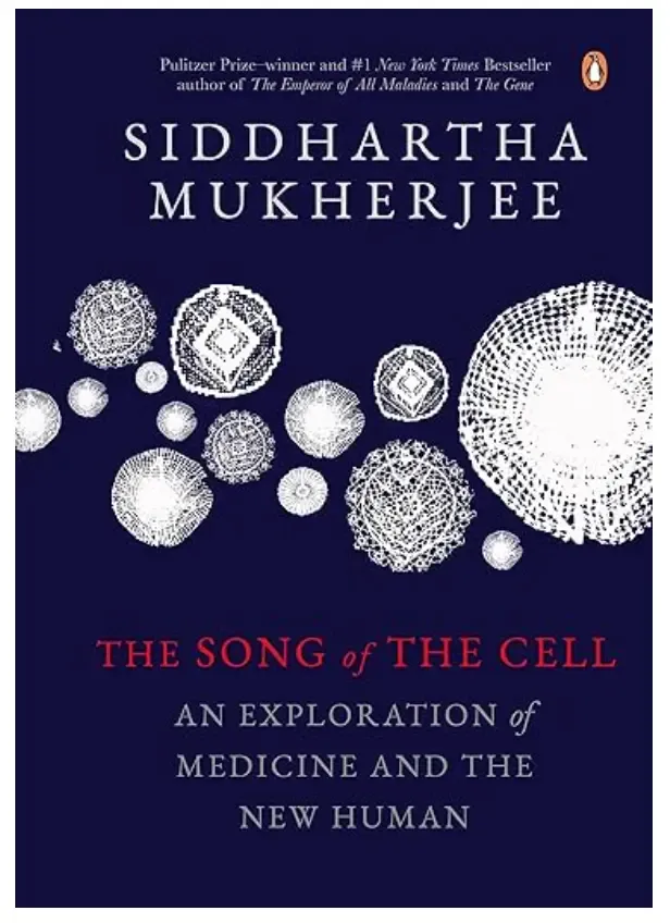 The Song of the Cell: An Exploration of Medicine and the New Human