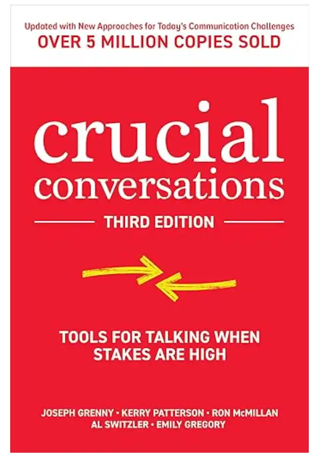 Al Switzler, Joseph Grenny, and Ron McMillan's book "Crucial Conversations: Tools for Talking When Stakes Are High."
