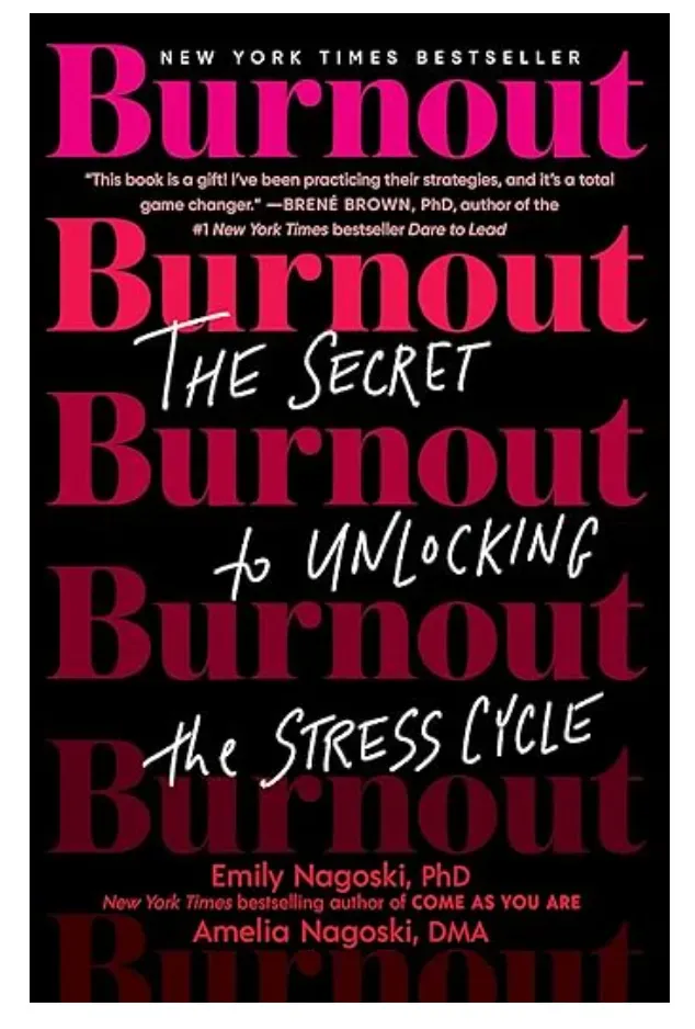 Book recommendation: Emily and Amelia Nagoski's "Burnout: The Secret to Unlocking the Stress Cycle."
