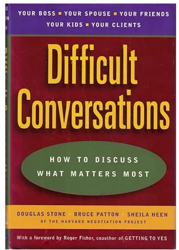 Douglas Stone, Bruce Patton, and Sheila Heen's "Difficult Conversations: How to Discuss What Matters Most" is a suggested reading.