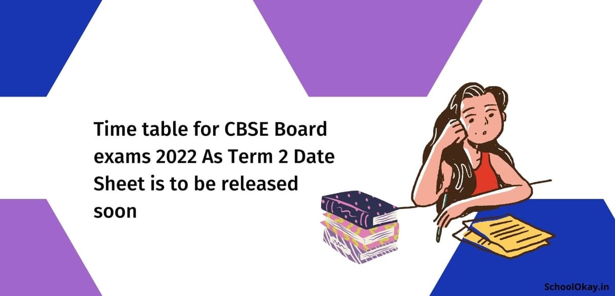 Time table for CBSE Board exams 2022 As Term 2 Date Sheet is to be released soon for class 10th and 12th