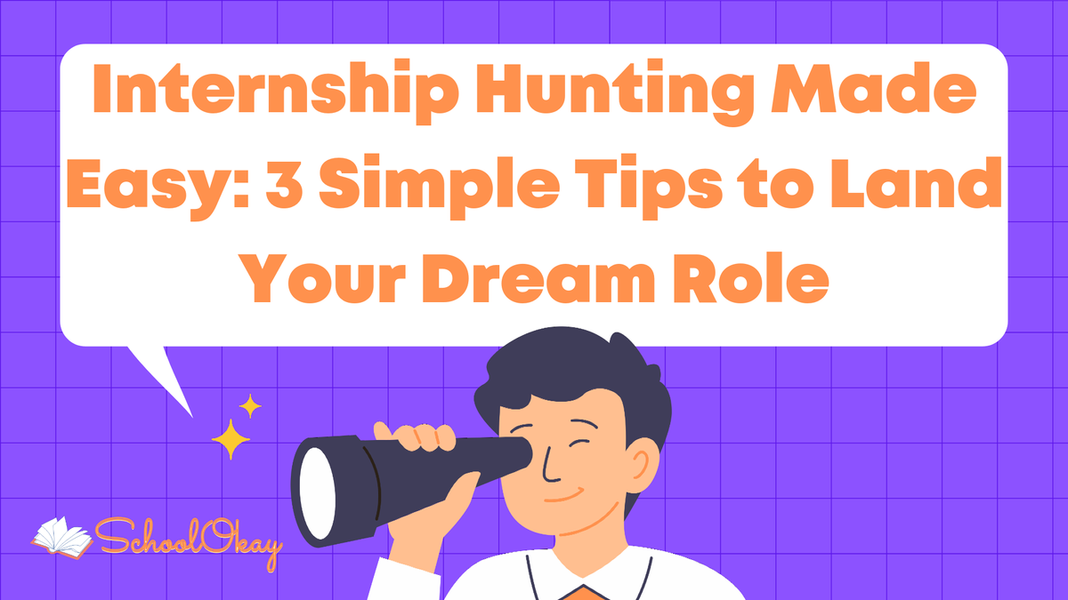 Internship Hunting Made Easy: 3 Simple Tips to Land Your Dream Role