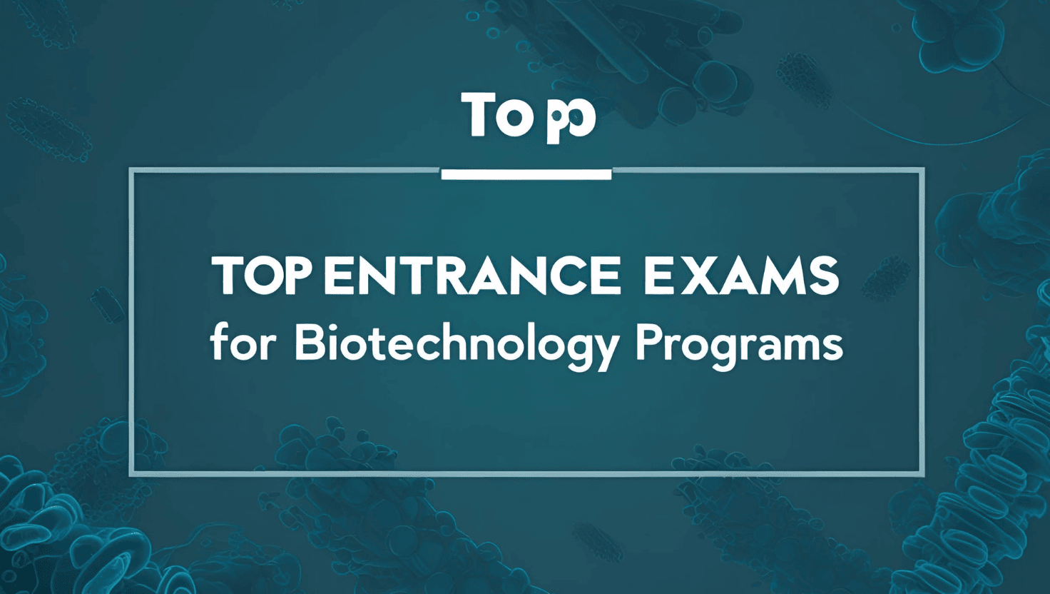 Top Entrance Exams for Biotechnology Programs