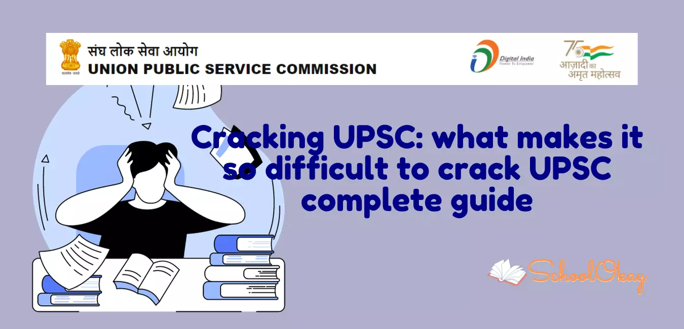 Cracking UPSC: what makes it so difficult to crack UPSC complete guide