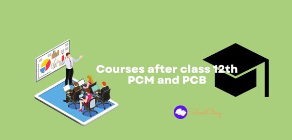 Courses after class 12th PCM and PCB