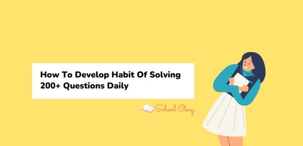 How To Develop Habit Of Solving 200+ Questions Daily