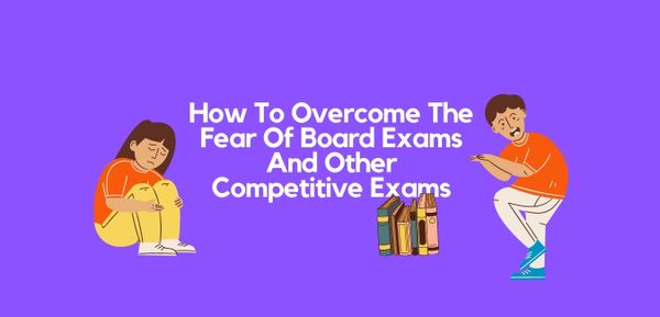 How To Overcome The Fear Of Board Exams 