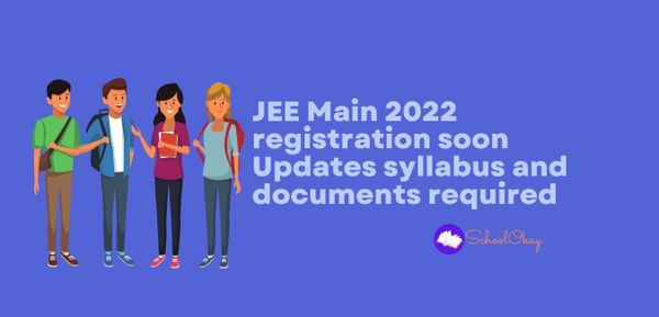 JEE Main 2022 registration soon Updates syllabus and documents required