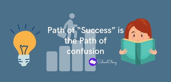 Path of “Success” is the Path of confusion