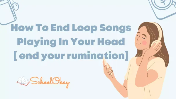 How To End Loop Songs Playing In Your Head [ end your rumination]
